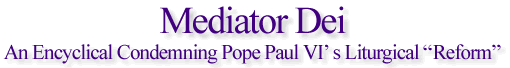 Mediator Dei: An Encyclical Condemning Pope Paul VIs Liturgical Reform
